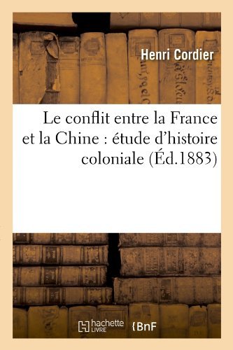 Cover for Henri Cordier · Le Conflit Entre La France et La Chine: Etude D'histoire Coloniale (Ed.1883) (French Edition) (Paperback Bog) [French edition] (2012)