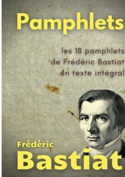 Pamphlets - Frederic Bastiat - Books - Books on Demand Gmbh - 9782322233014 - March 10, 2022