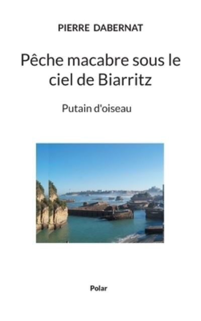 Cover for Pierre Dabernat · Pêche macabre sous le ciel de Biarritz (Taschenbuch) (2021)