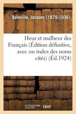 Cover for Jacques Bainville · Heur Et Malheur Des Francais (Edition Definitive, Avec Un Index Des Noms Cites) (Paperback Book) (2018)