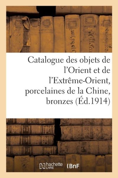 Cover for Loge-J · Catalogue des objets de l'Orient et de l'Extreme-Orient, porcelaines de la Chine, bronzes (Paperback Book) (2019)