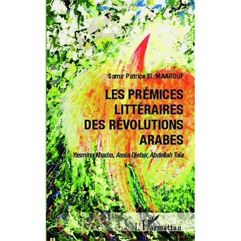 Cover for Samir Patrice El Maarouf · Les prémices littéraires des Révolutions arabes (Paperback Book) (2020)