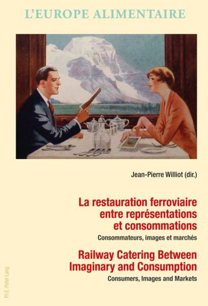 Cover for La restauration ferroviaire entre representations et consommations / Railway Catering Between Imaginary and Consumption: Consommateurs, images et marches / Consumers, Images and Markets - L'Europe alimentaire / European Food Issues / Europa alimentaria /  (Taschenbuch) [New edition] (2017)