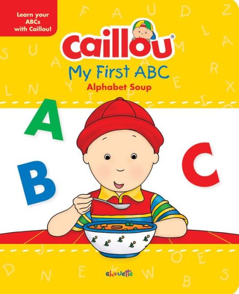 Cover for Anne Paradis · Caillou, My First ABC: The Alphabet Soup (Hardcover Book) (2015)