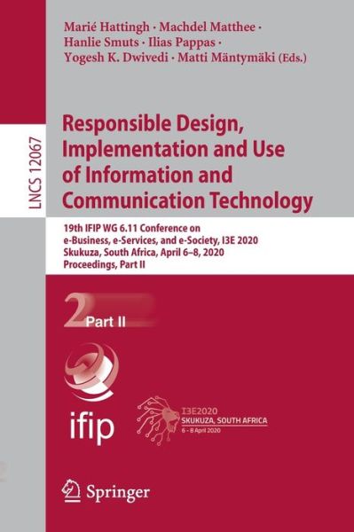 Responsible Design, Implementation and Use of Information and Communication Technology: 19th IFIP WG 6.11 Conference on e-Business, e-Services, and e-Society, I3E 2020, Skukuza, South Africa, April 6–8, 2020, Proceedings, Part II - Lecture Notes in Comput -  - Bøger - Springer Nature Switzerland AG - 9783030450014 - 7. april 2020