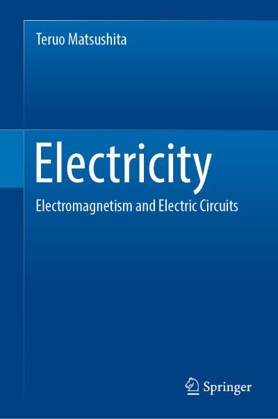 Cover for Teruo Matsushita · Electricity: Electromagnetism and Electric Circuits (Hardcover Book) [1st ed. 2023 edition] (2024)