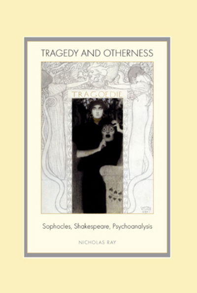 Tragedy and Otherness: Sophocles, Shakespeare, Psychoanalysis - Nicholas Ray - Livros - Verlag Peter Lang - 9783039105014 - 7 de janeiro de 2009