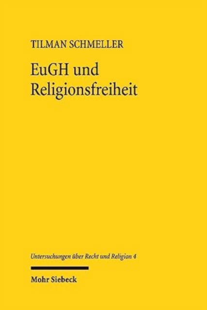 Cover for Tilman Schmeller · EuGH und Religionsfreiheit: Zu Grund und Grenzen eines konstitutionellen Momentums in der Rechtsprechung des Europaischen Gerichtshofs - Untersuchungen uber Recht und Religion (Paperback Bog) (2023)