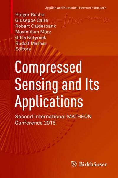 Cover for Compressed Sensing and its Applications: Second International MATHEON Conference 2015 - Applied and Numerical Harmonic Analysis (Hardcover Book) [1st ed. 2017 edition] (2018)