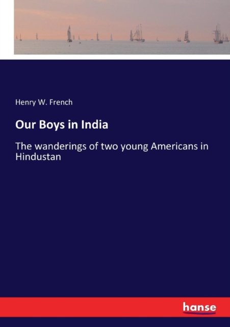 Our Boys in India - Henry W French - Libros - Hansebooks - 9783337195014 - 23 de junio de 2017