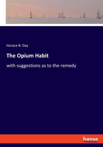 Cover for Day · The Opium Habit (Book) (2019)