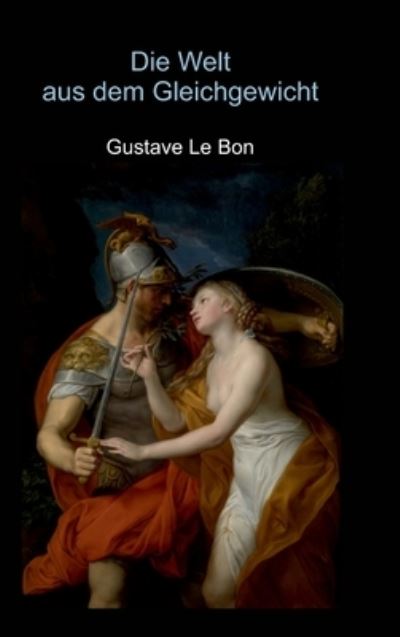 Die Welt aus dem Gleichgewicht - Gustave Le Bon - Books - Tredition Gmbh - 9783347363014 - August 6, 2021