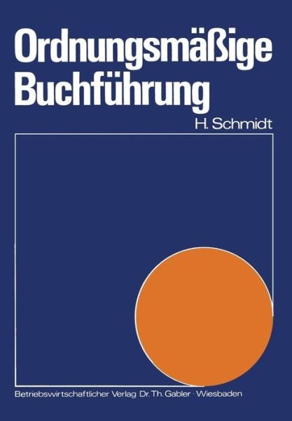 Ordnungsmassige Buchfuhrung - Harald Schmidt - Books - Gabler - 9783409100014 - 1973