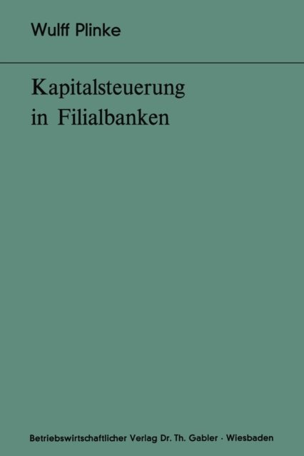 Cover for Wulff Plinke · Kapitalsteuerung in Filialbanken - Bochumer Beitrage zur Unternehmensfuhrung und Unternehmensforschung (Paperback Book) [1975 edition] (1975)