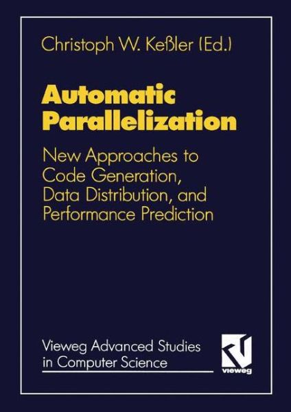 Cover for Christoph W Kessler · Automatic Parallelization: New Approaches to Code Generation, Data Distribution, and Performance Prediction (Paperback Book) [1994 edition] (1994)