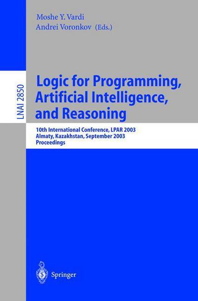 Cover for Moshe Vardi · Logic for Programming, Artificial Intelligence, and Reasoning: 10th International Conference, LPAR 2003, Almaty, Kazakhstan, September 22-26, 2003, Proceedings - Lecture Notes in Artificial Intelligence (Paperback Book) [2003 edition] (2003)