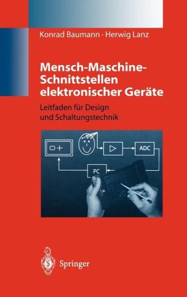 Cover for Baumann, Konrad (Philips Consumer Communications, Vienna, Austria) · Mensch-Maschine-Schnittstellen Elektronischer Gerate: Leitfaden Fur Design Und Schaltungstechnik (Hardcover Book) [1998 edition] (1998)