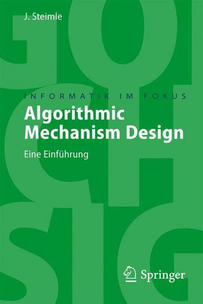 Cover for Jurgen Steimle · Algorithmic Mechanism Design: Eine Einfuhrung - Informatik im Fokus (Paperback Book) [German, 2008 edition] (2008)