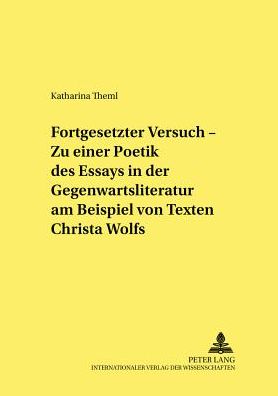Cover for Theml Katharina Theml · «Fortgesetzter Versuch» - Zu einer Poetik des Essays in der Gegenwartsliteratur am Beispiel von Texten Christa Wolfs (Paperback Book) (2003)