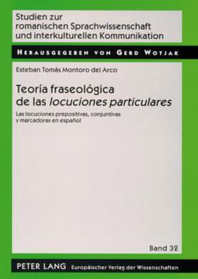 Cover for Montoro del Arco Esteban Tomas Montoro del Arco · Teoria fraseologica de las Ã‚Â«locuciones particularesÃ‚Â»: Las locuciones prepositivas, conjuntivas y marcadoras en espanol (Taschenbuch) (2006)