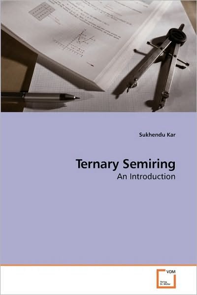 Cover for Sukhendu Kar · Ternary Semiring: an Introduction (Paperback Bog) (2010)