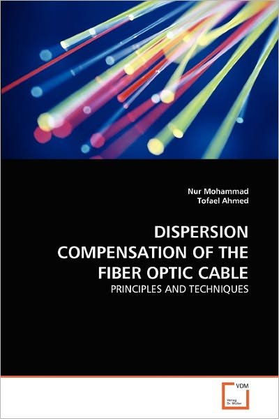 Cover for Tofael Ahmed · Dispersion Compensation of the Fiber Optic Cable: Principles and Techniques (Paperback Bog) (2010)