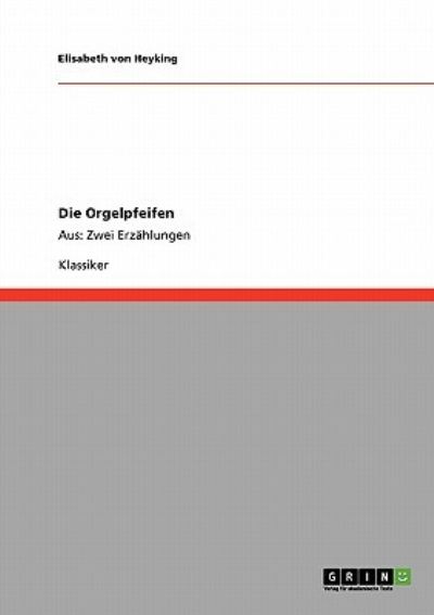 Die Orgelpfeifen - Elisabeth Von Heyking - Books - GRIN Verlag - 9783640217014 - November 22, 2008