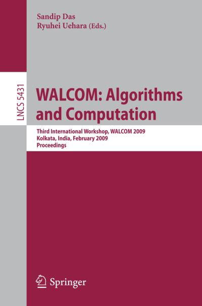 Cover for Sandip Das · WALCOM: Algorithms and Computation: Third International Workshop, WALCOM 2009, Kolkata, India, February 18-20, 2009, Proceedings - Lecture Notes in Computer Science (Paperback Book) [2009 edition] (2009)