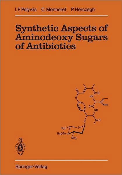 Cover for Istvan F. Pelyvas · Synthetic Aspects of Aminodeoxy Sugars of Antibiotics (Paperback Book) [Softcover reprint of the original 1st ed. 1988 edition] (2011)