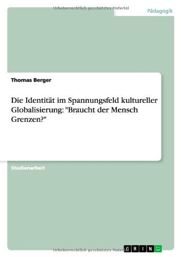 Cover for Thomas Berger · Die Identitat Im Spannungsfeld Kultureller Globalisierung: &quot;Braucht Der Mensch Grenzen?&quot; (Taschenbuch) [German edition] (2013)