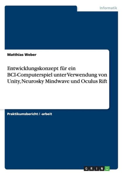 Cover for Matthias Weber · Entwicklungskonzept Fur Ein Bci-computerspiel Unter Verwendung Von Unity, Neurosky Mindwave Und Oculus Rift (Paperback Book) (2015)