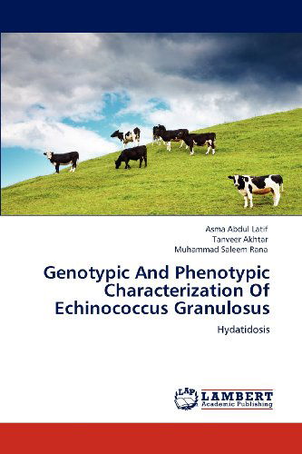 Genotypic and Phenotypic Characterization of Echinococcus Granulosus: Hydatidosis - Muhammad Saleem Rana - Books - LAP LAMBERT Academic Publishing - 9783659114014 - May 3, 2012