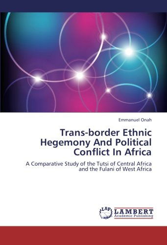 Cover for Emmanuel Onah · Trans-border Ethnic Hegemony and Political Conflict in Africa: a Comparative Study of the Tutsi of Central Africa and the Fulani of West Africa (Paperback Book) (2012)