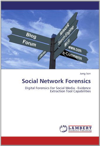 Cover for Jung Son · Social Network Forensics: Digital Forensics for Social Media - Evidence Extraction Tool Capabilities (Paperback Book) (2012)