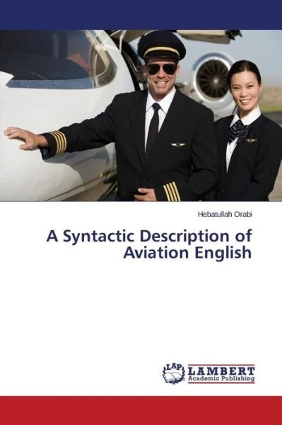 Cover for Orabi Hebatullah · A Syntactic Description of Aviation English (Paperback Book) (2015)