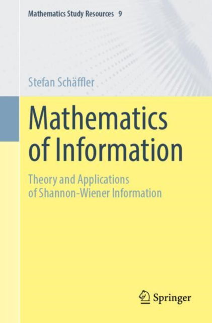 Cover for Stefan Schaffler · Mathematics of Information: Theory and Applications of Shannon-Wiener Information - Mathematics Study Resources (Paperback Book) [2024 edition] (2024)