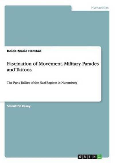 Cover for Heide Marie Herstad · Fascination of Movement. Military Parades and Tattoos: The Party Rallies of the Nazi-Regime in Nuremberg (Paperback Book) (2015)