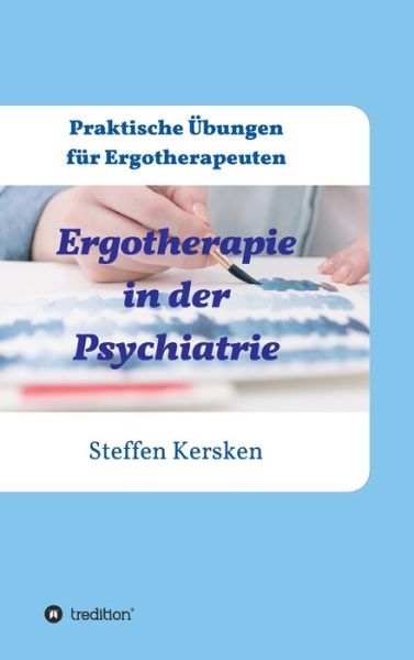 Cover for Steffen Kersken · Ergotherapie in der Psychiatrie: Praktische UEbungen fur Ergotherapeuten (Hardcover bog) (2017)