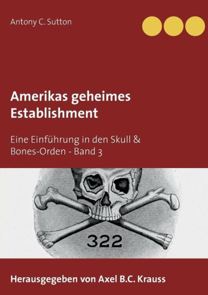 Amerikas geheimes Establishment: Eine Einfuhrung in den Skull & Bones-Orden - Antony C Sutton - Books - Books on Demand - 9783734792014 - May 15, 2019