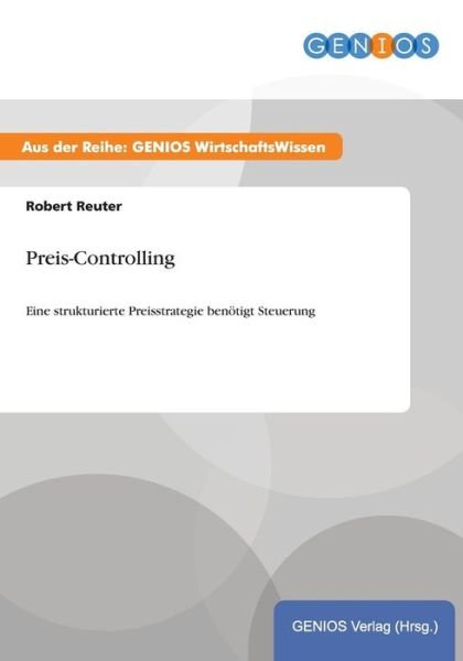 Cover for Robert Reuter · Preis-Controlling: Eine strukturierte Preisstrategie benoetigt Steuerung (Taschenbuch) (2015)