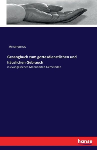 Cover for Anonymus · Gesangbuch zum gottesdienstlichen und hauslichen Gebrauch: in evangelischen Mennoniten-Gemeinden (Paperback Book) (2016)