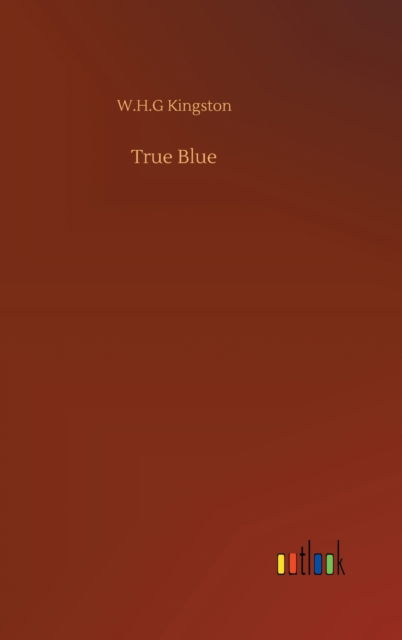 Cover for W H G Kingston · True Blue (Hardcover Book) (2020)