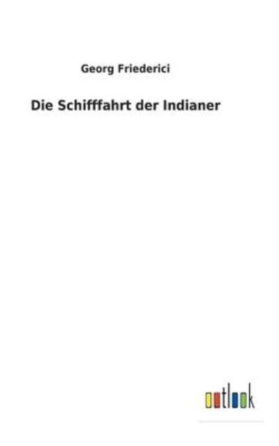 Cover for Georg Friederici · Die Schifffahrt der Indianer (Gebundenes Buch) (2022)