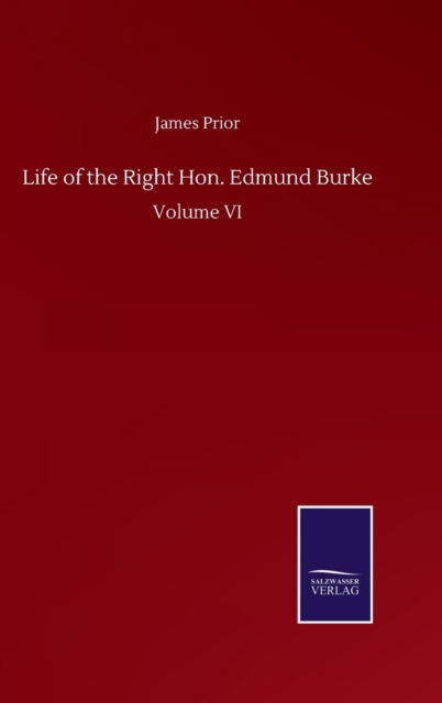 Cover for James Prior · Life of the Right Hon. Edmund Burke: Volume VI (Hardcover Book) (2020)