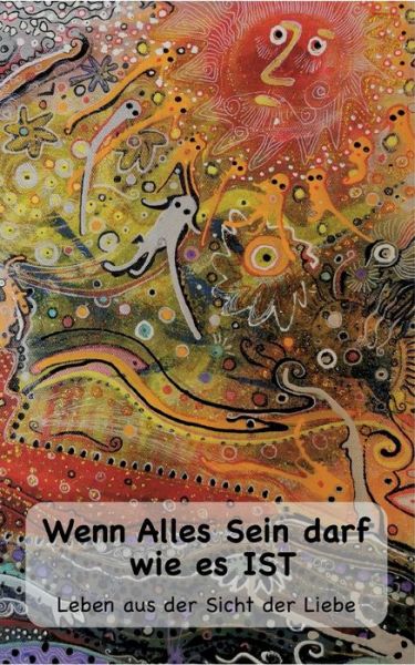 Cover for Karoline Steinmann Frey · Wenn Alles Sein darf wie es IST... (Paperback Book) (2022)