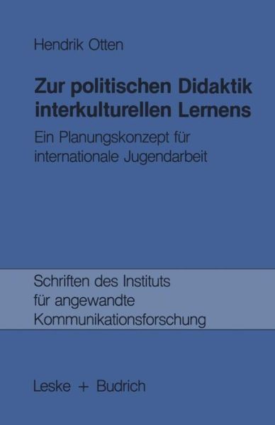 Cover for Hendrik Otten · Zur Politischen Didaktik Interkulturellen Lernens: Ein Planungskonzept Fur Internationale Jugendarbeit - Schriften Des Instituts Fur Angewandte Kommunikationsforschu (Paperback Book) [1985 edition] (1985)