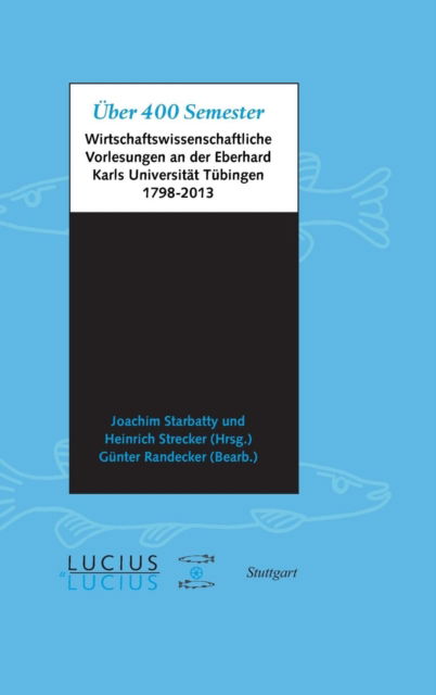 Cover for Über 400 Semester wirtschaftswissenschaftliche Vorlesungen an der Eberhard Karls Universität Tübingen, 1798-2013 (Book) (2014)