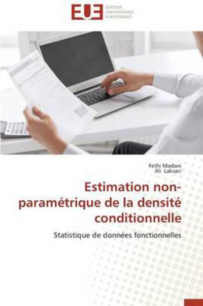 Cover for Ali Laksaci · Estimation Non-paramétrique De La Densité Conditionnelle: Statistique De Données Fonctionnelles (Paperback Book) [French edition] (2018)