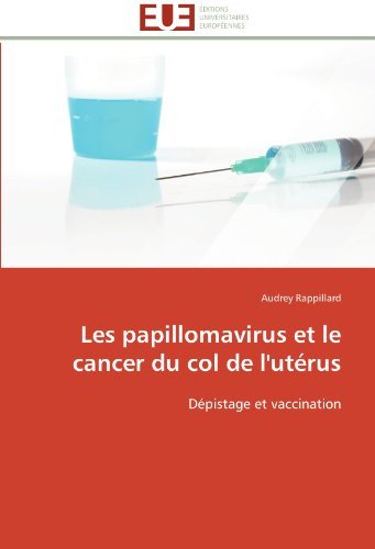 Les Papillomavirus et Le Cancer Du Col De L'utérus: Dépistage et Vaccination - Audrey Rappillard - Kirjat - Editions universitaires europeennes - 9783841795014 - keskiviikko 28. helmikuuta 2018
