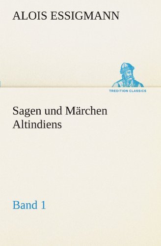 Cover for Alois Essigmann · Sagen Und Märchen Altindiens, Band 1 (Tredition Classics) (German Edition) (Taschenbuch) [German edition] (2012)